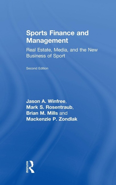 Sports Finance and Management: Real Estate, Media, and the New Business of Sport, Second Edition