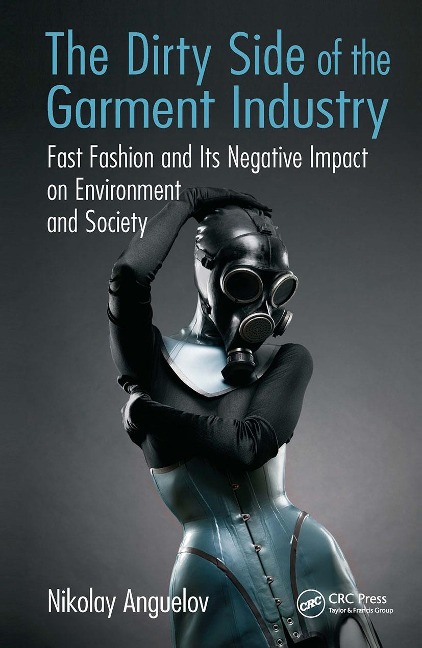 The Dirty Side of the Garment Industry: Fast Fashion and Its Negative Impact on Environment and Society