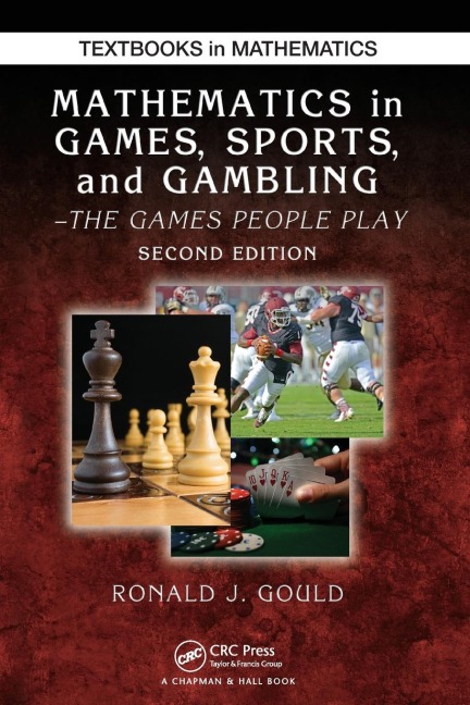 Mathematics in Games, Sports, and Gambling: The Games People Play, Second Edition