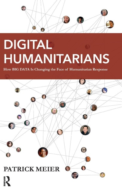 Digital Humanitarians: How Big Data Is Changing the Face of Humanitarian Response