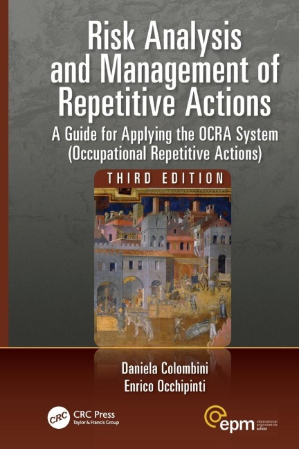 Risk Analysis and Management of Repetitive Actions: A Guide for Applying the OCRA System (Occupational Repetitive Actions), Third Edition