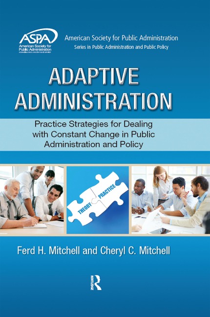 Adaptive Administration: Practice Strategies for Dealing with Constant Change in Public Administration and Policy