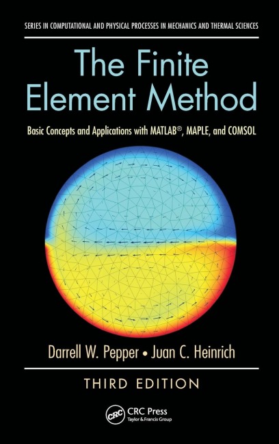 The Finite Element Method: Basic Concepts and Applications with MATLAB, MAPLE, and COMSOL, Third Edition