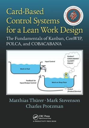 Card-Based Control Systems for a Lean Work Design: The Fundamentals of Kanban, Conwip, Polca, and Cobacabana