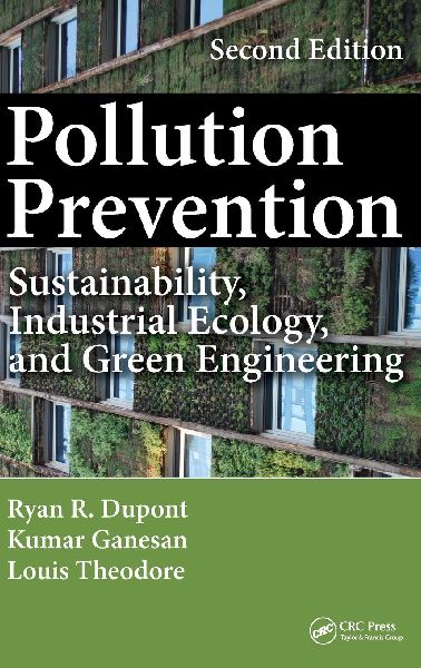 Pollution Prevention: Sustainability, Industrial Ecology, and Green Engineering, Second Edition
