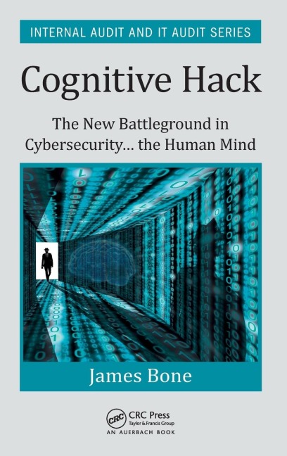 Cognitive Hack: The New Battleground in Cybersecurity ... the Human Mind