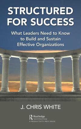 Structured for Success: What Leaders Need to Know to Build and Sustain Effective Organizations