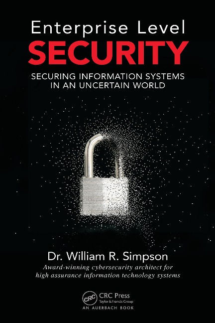 Enterprise Level Security: Securing Information Systems in an Uncertain World