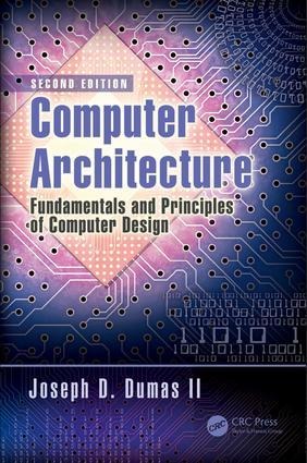 Computer Architecture: Fundamentals and Principles of Computer Design, Second Edition