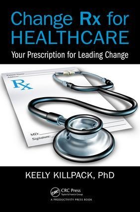 Change RX for Healthcare: Your Prescription for Leading Change