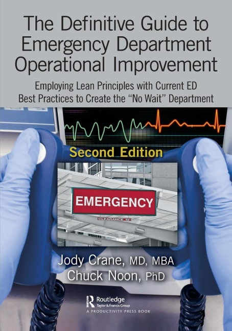 The Definitive Guide to Emergency Department Operational Improvement: Employing Lean Principles with Current ED Best Practices to Create the No Wait Department, Second Edition