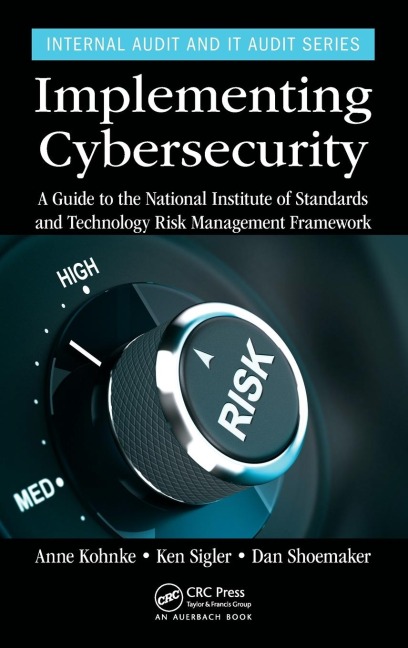 Implementing Cybersecurity: A Guide to the National Institute of Standards and Technology Risk Management Framework