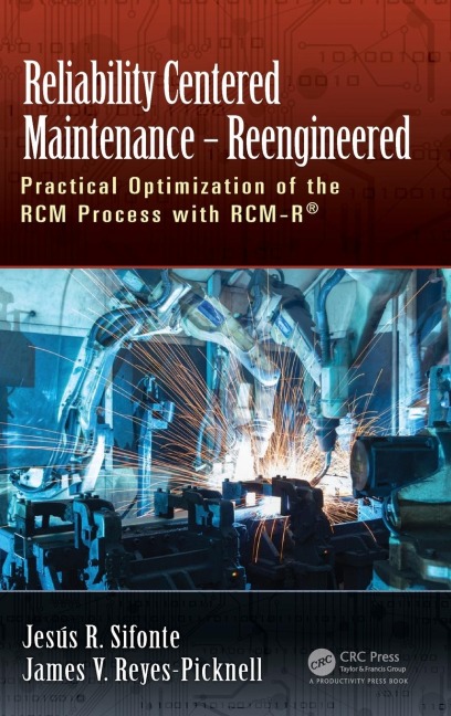 Reliability Centered Maintenance - Reengineered: Practical Optimization of the RCM Process with RCM-R®