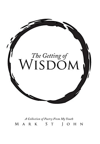 The Getting of Wisdom A Collection of Poetry from My Youth