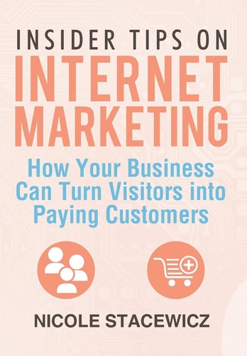 Insider Tips on Internet Marketing How Your Business Can Turn Visitors Into Paying Customers