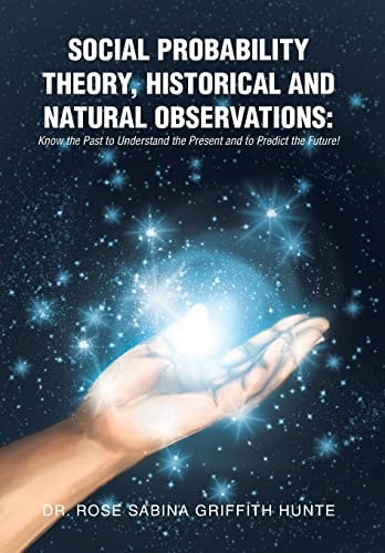 Social Probability Theory, Historical and Natural Observations Know the Past to Understand the Present and to Predict the Future!