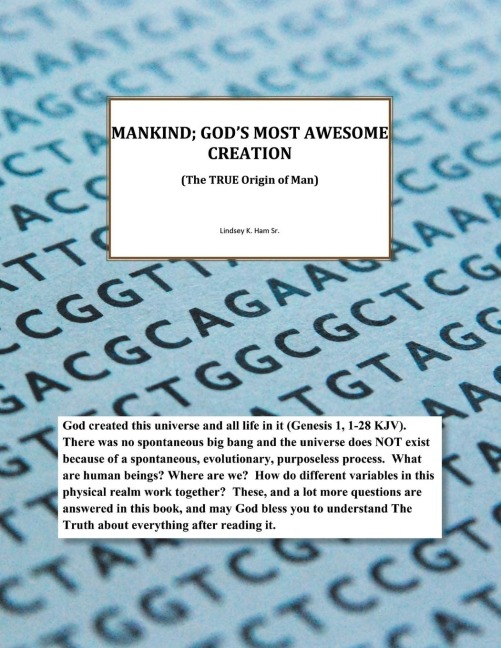 Mankind; Gods Most Awesome Creation: (The True Origin of Man)