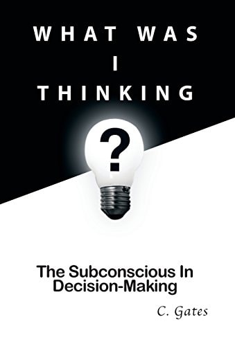 What Was I Thinking? The Subconscious and Decision-Making