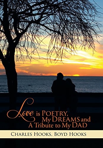 Love Is Poetry, My Dreams and a Tribute to My Dad