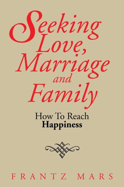 Seeking Love, Marriage and Family: How To Reach Happiness