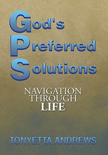 G.P.S. God's Preferred Solutions Navigationthrough Life