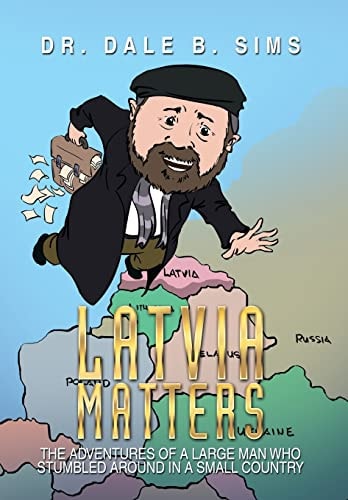 Latvia Matters The Adventures of a Large Man Who Stumbled Around in a Small Country