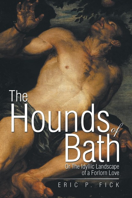 The Hounds of Bath: Or The Idyllic Landscape of a Forlorn Love