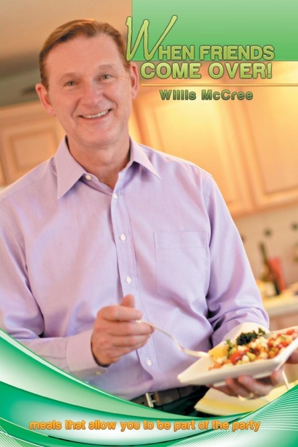 When Friends Come Over!: Meals That Allow You to Be Part of the Party