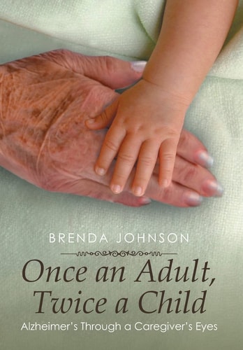 Once an Adult, Twice a Child Alzheimer's Through a Caregiver's Eyes