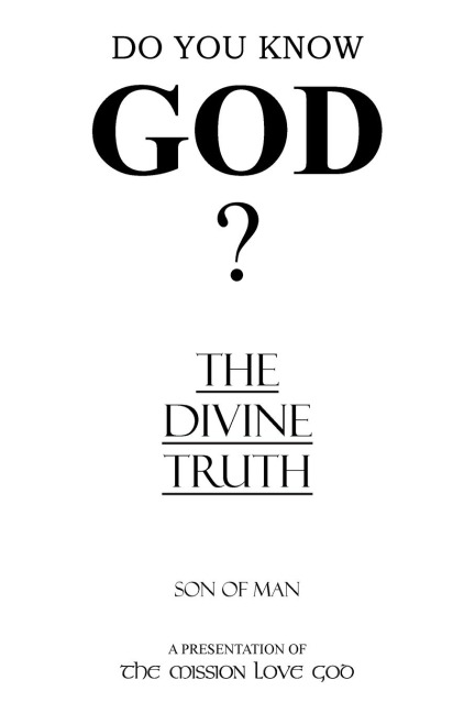 The Divine Truth: A Presentation of The Mission Love God