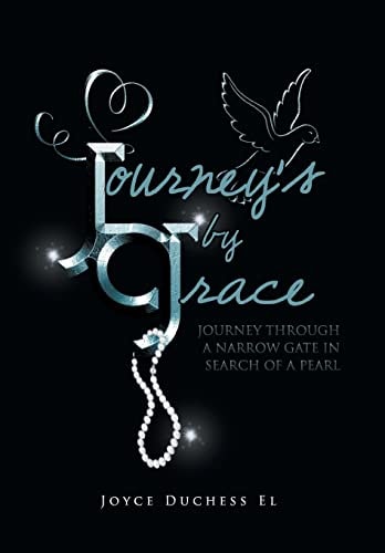 Journey's by Grace Journey Through a Narrow Gate in Search of a Pearl