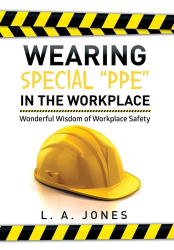 Wearing Special PPE in the Workplace Wonderful Wisdom of Workplace Safety