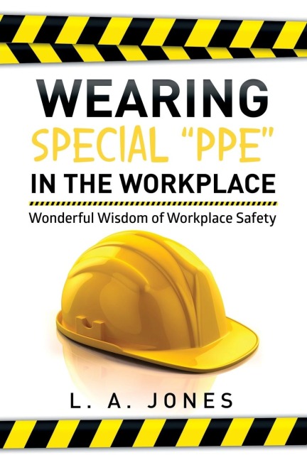 Wearing Special Ppe in the Workplace: Wonderful Wisdom of Workplace Safety