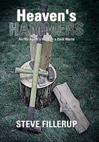 Heaven's Hammers An FBI Agent's Walk in a Dark World