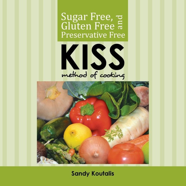 Sugar free, gluten free and preservative free KISS Method of Cooking