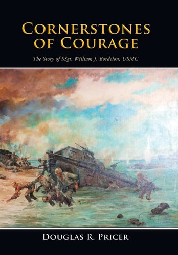Cornerstones of Courage The Story of SSgt. William J. Bordelon, USMC