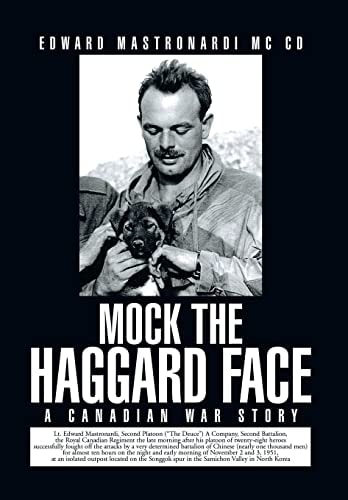 Mock the Haggard Face A Canadian War Story