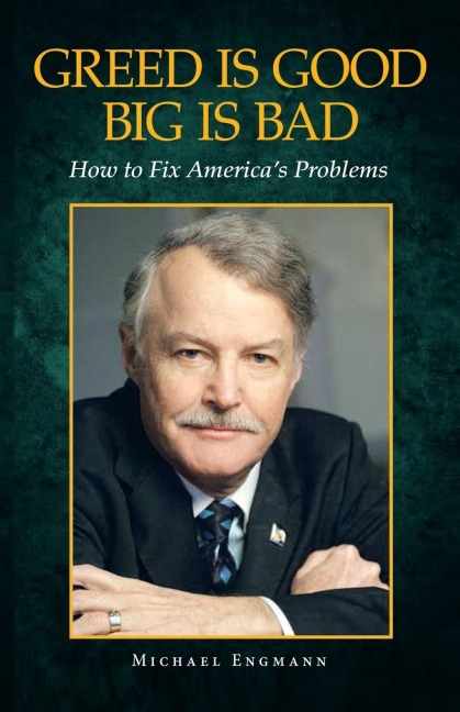 Greed Is Good Big Is Bad: How to Fix Americas Problems