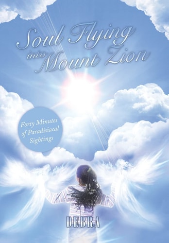 Soul Flying Into Mount Zion Forty Minutes of Paradisiacal Sightings