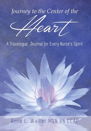 Journey to the Center of the Heart A Travelogue Journal for Every Nurse's Spirit