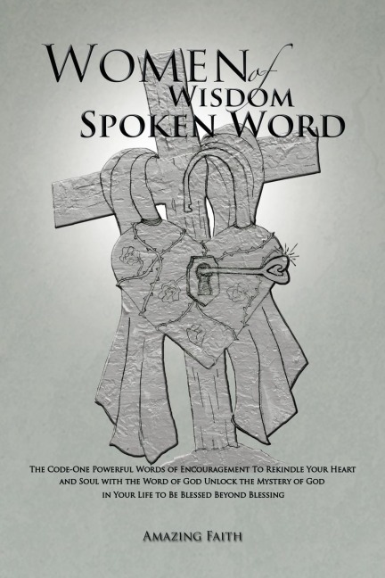 Women of Wisdom Spoken Word: The Code-One Powerful Words of Encouragement to Rekindle Your Heart and Soul with the Word of God Unlock the Mystery O