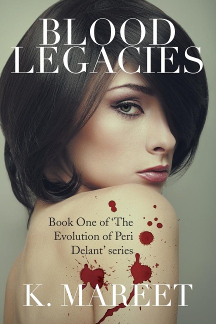 Blood Legacies: Book One of The Evolution of Peri Delant series