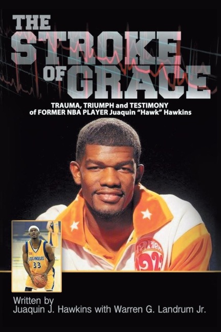 The Stroke of Grace: Trauma, Triumph and Testimony of Former NBA Player Juaquin Hawkins