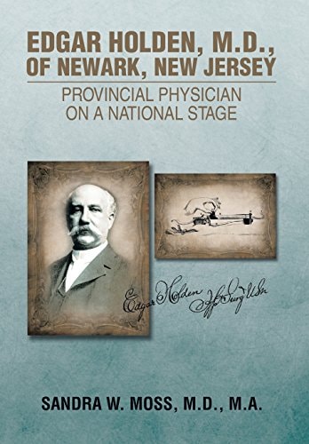Edgar Holden, M.D., of Newark, New Jersey Provincial Physician on a National Stage