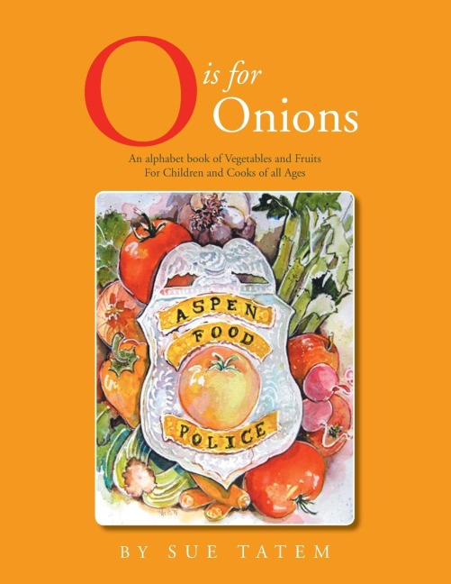 O Is for Onions: An Alphabet Book of Vegetables and Fruits for Children and Cooks of All Ages