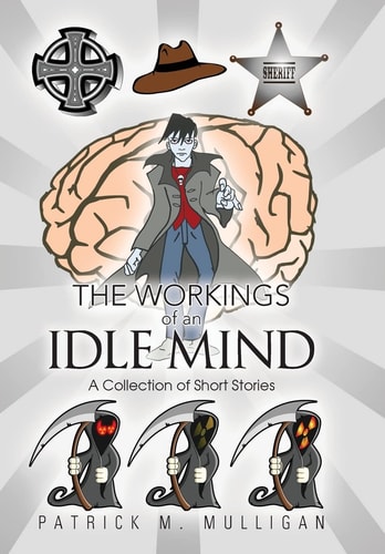 The Workings of an Idle Mind A Collection of Short Stories