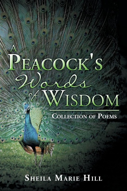 A Peacocks Words of Wisdom: Collection of Poems