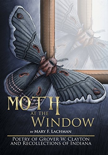 Moth at the Window Poetry of Grover W. Clayton and Recollections of Indiana