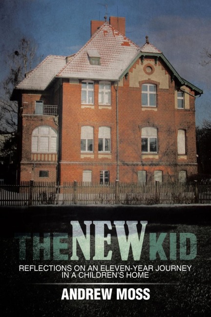 The New Kid: Reflections on an Eleven-Year Journey in a Childrens Home