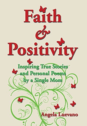 Faith and Positivity Inspiring True Stories and Personal Poems by a Single Mom